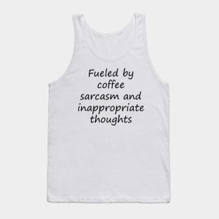 fueled by coffee sarcasm and inappropriate thoughts Tank Top